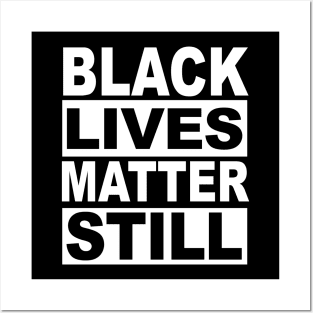 BLACK LIVES MATTER STILL Posters and Art